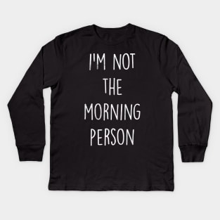 Not The Morning Person Kids Long Sleeve T-Shirt